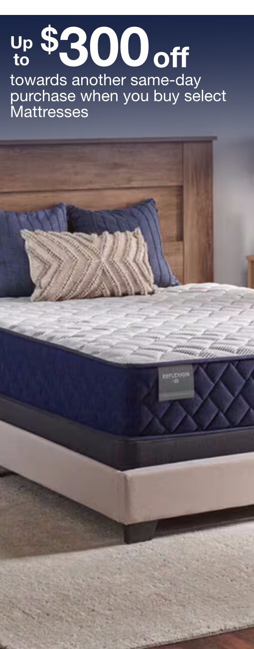 Up to $300 towards a same day purchase when you purchase select mattresses