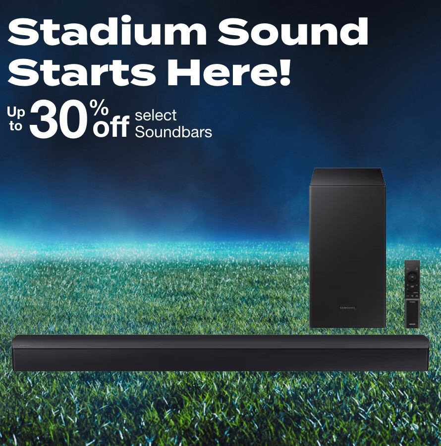 Stadium Sound Starts Here! Up to 30% off select Soundbars