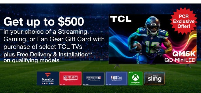 get up to five hundred dollars in your choice of a streaming gaming or fan gear gift card with purchase of select TCL TVs plus free delivery and installation on qualifying models