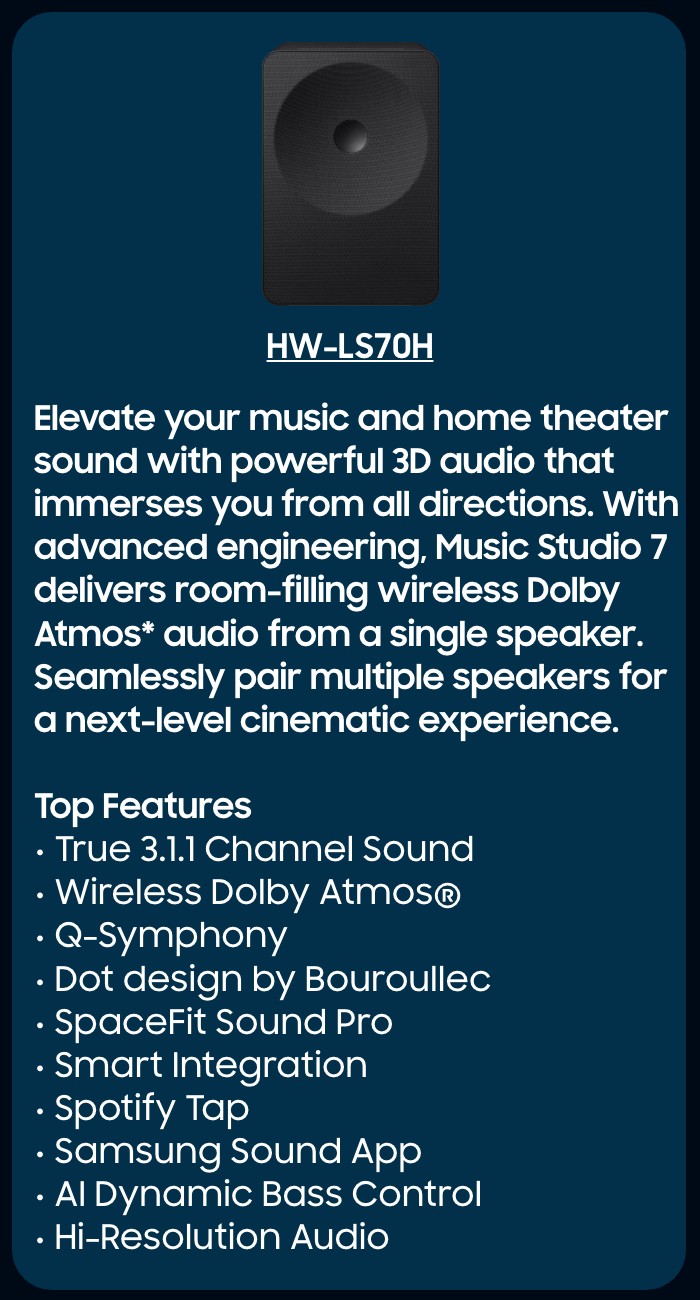 HW-Q800F  Immersive spatial audio enhanced by Dolby Atmos&trade; 3D Sound and side-firing speakers.   Top Features  True 5.1.2 CH Sound Wireless Dolby Atmos  Q-Symphony SpaceFit Sound Pro Plus  Wireless Surround Sound Compatible Game Mode Pro 