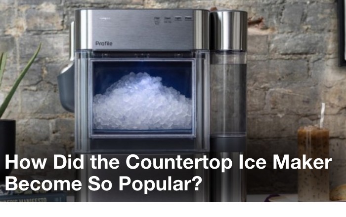 how did the counter top ice maker become so popular