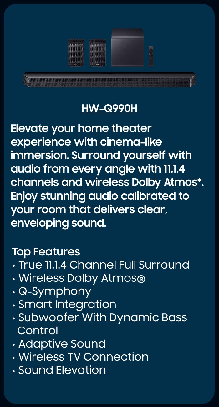 HW-Q800F  Immersive spatial audio enhanced by Dolby Atmos&trade; 3D Sound and side-firing speakers.   Top Features  True 5.1.2 CH Sound Wireless Dolby Atmos  Q-Symphony SpaceFit Sound Pro Plus  Wireless Surround Sound Compatible Game Mode Pro 