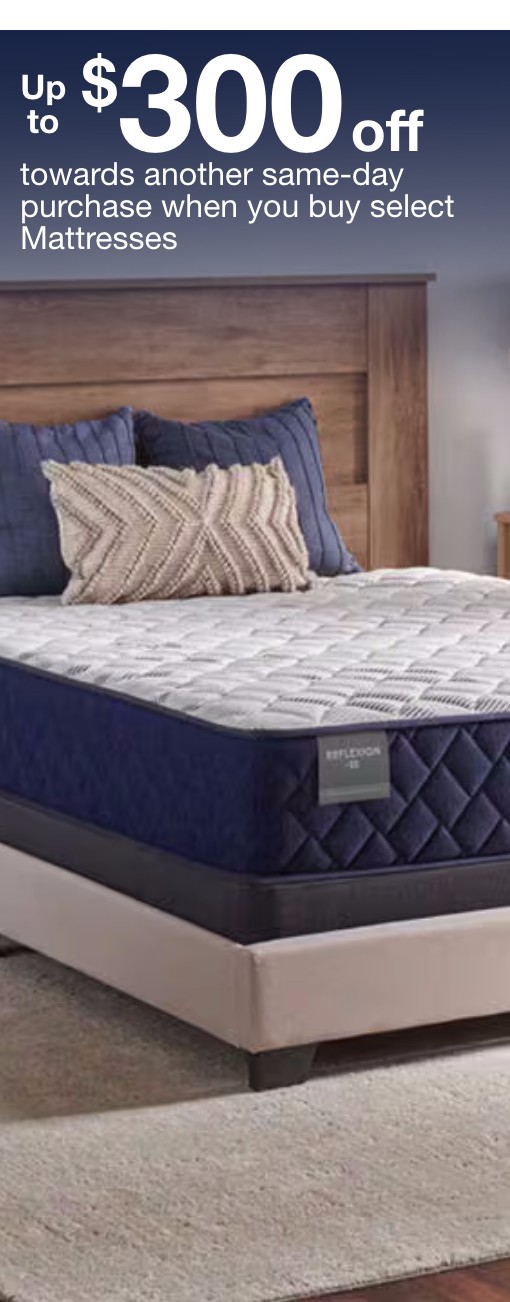 Up to $300 towards a same day purchase when you purchase select mattresses