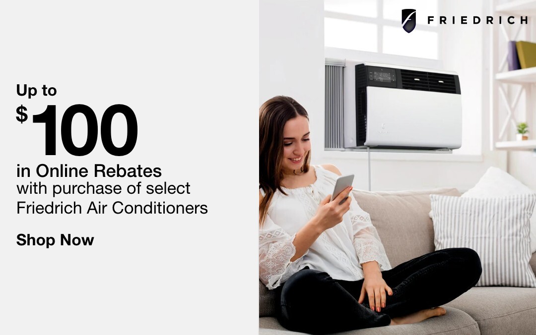 Up to $100 in Online Rebates  with purchase of select Friedrich Air Conditioners    SHOP NOW