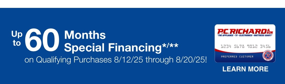 up to 60 Months Special Financing*/** on Qualifying Purchases 8/12/25 through 8/20/25!