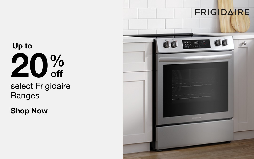 up to 20 percent off select frigidaire ranges shop now