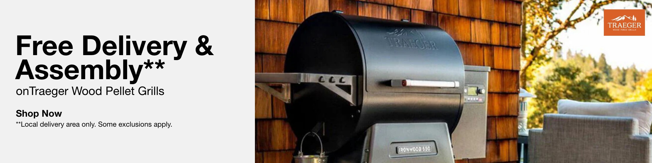 Free Delivery & Assembly**  on Traeger Wood Pellet Grills     **Local delivery area only.    SHOP NOW