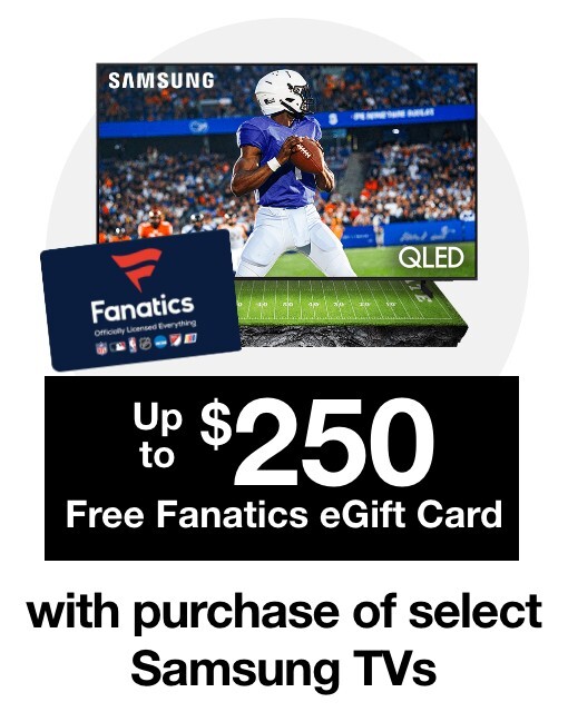 Up to $250 Free Fanatics eGift Card with purchase of select Samsung TVs