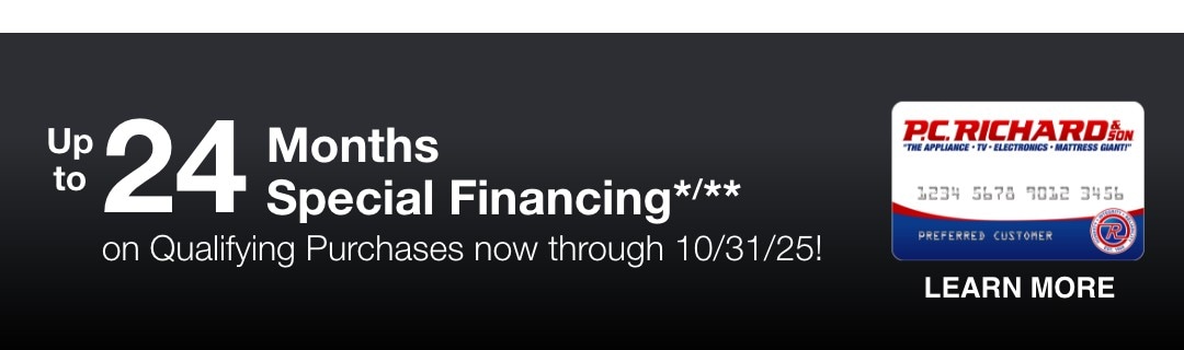 Up to 24 Months Special Financing* on Qualifying Purchases now through 10/31/25!