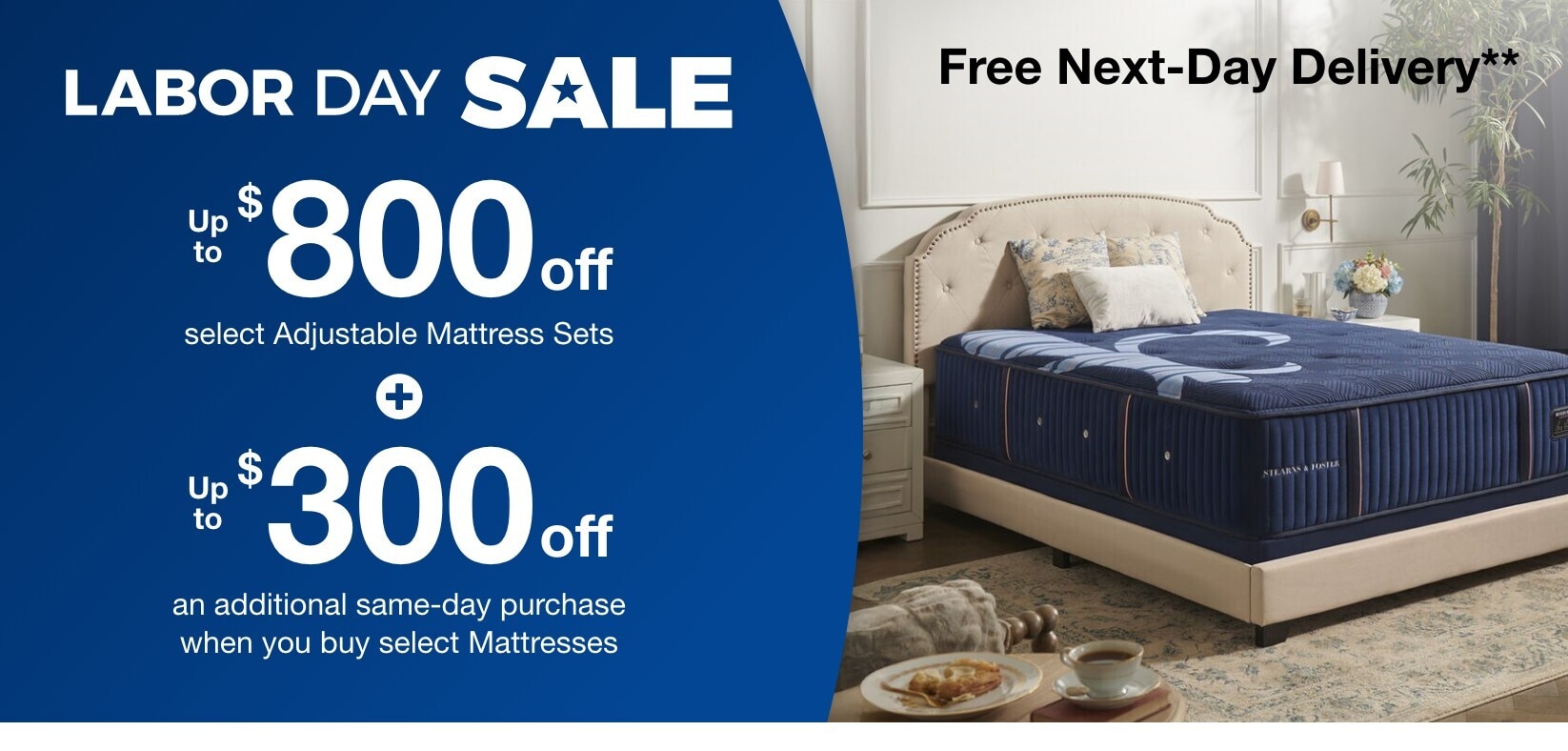 Labor day sale up to $800 off select adjustable mattress sets plus up to $300 off an additional same-day purchase when you buy select mattresses free next day delivery