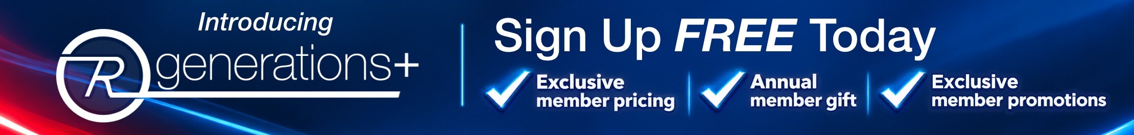Introducing generations+  Sign Up FREE Today  ✔ Exclusive member pricing ✔ Annual member gift ✔ Free same-day delivery on select products