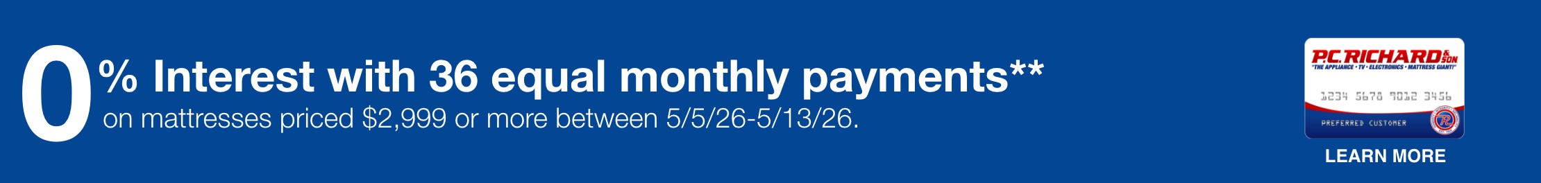 0 percent interest with 36 equal monthly payments on mattresses priced 2999 dollars or more between 5/5/26 and 5/13/26