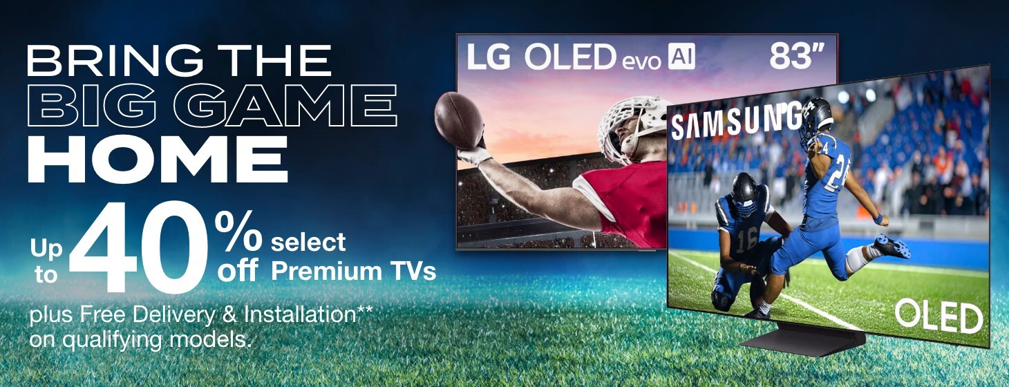 Up to 40% off select Premium TVs. Plus Free delivery and installation on qualifying models.