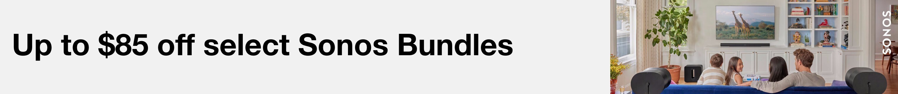 Up to $85 off select Sonos Bundles                          