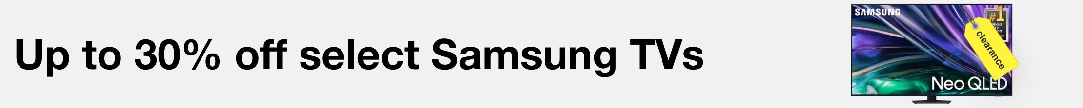 Up to 30 % off select Samsung TVs Clearance