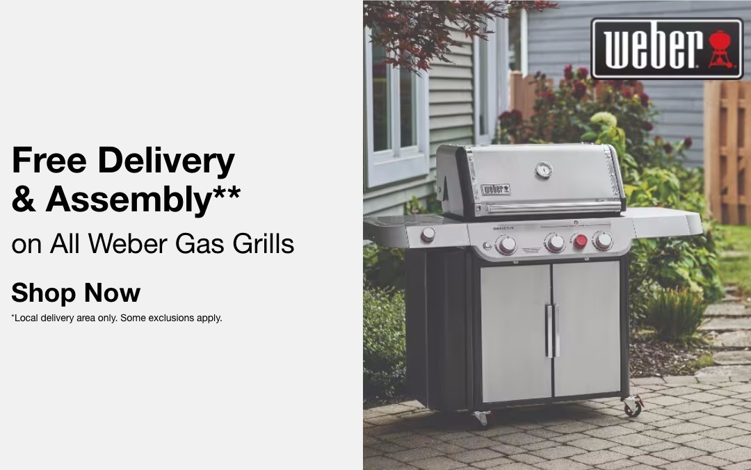 Free Delivery & Assembly**  on select Weber Grills    SHOP NOW  **Local delivery area only. Some exclusions apply