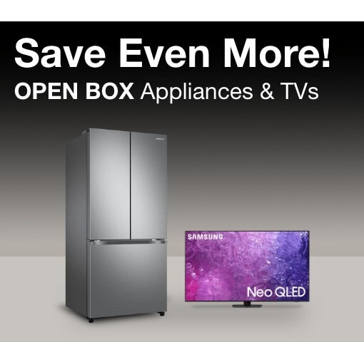 Save even more! Open Box Appliances and TVs
