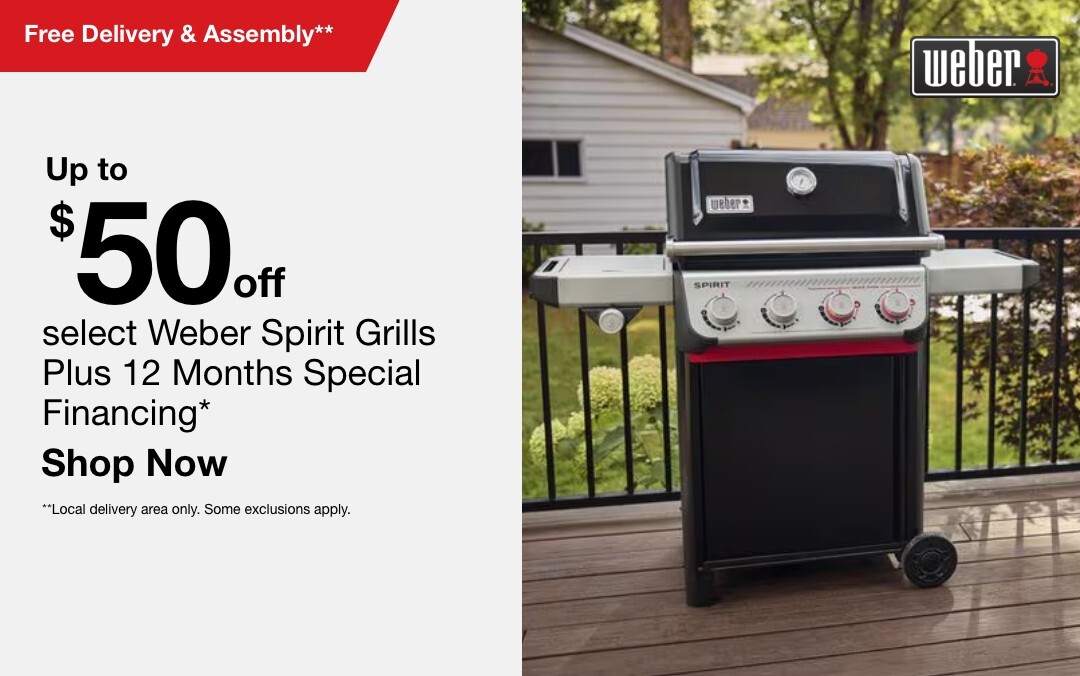  Up to $50 off select Weber Spirit Grills plus Free Delivery & Assembly** local delivery area only some exclusions apply
