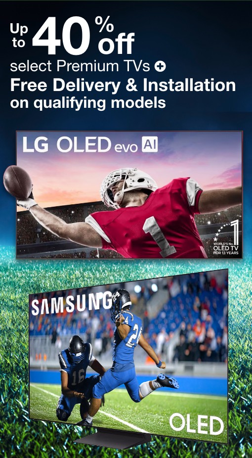 up to 40% off premium tvs + free delivery & installation on qualifying models