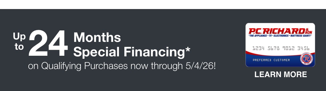 up to 24 Months Special Financing*  on Qualifying Purchases now through 5/4/26