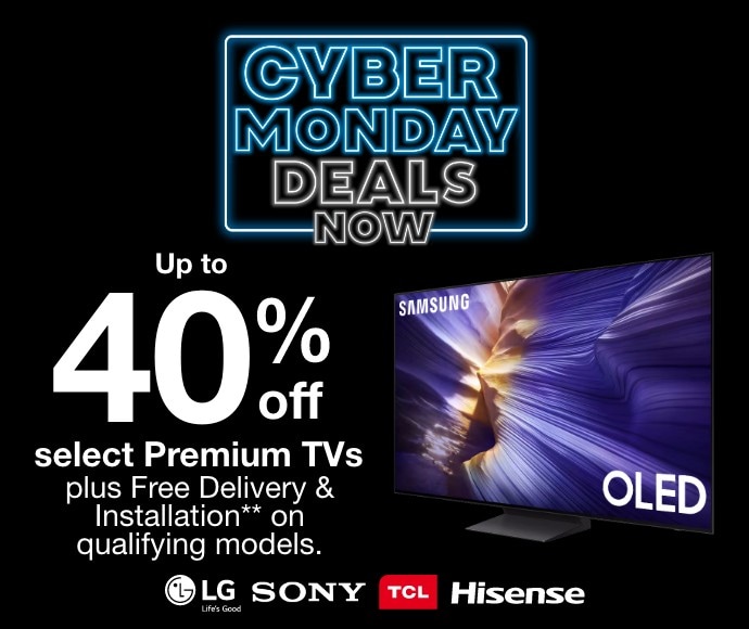 Up to 40% off select Premium TVs. Plus Free delivery and installation on qualifying models.