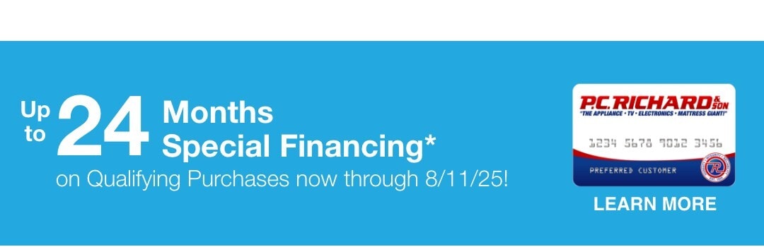 Up to 24 months special financing* on qualifying purchases now through 7/30/25