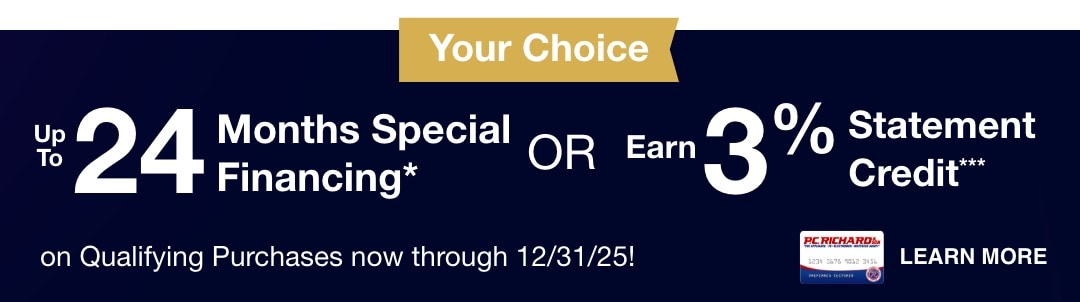 Get up to 24 Months Special Financing* or earn 3% Statement Credit*** on Qualifying Purchases now through 12/31/25!