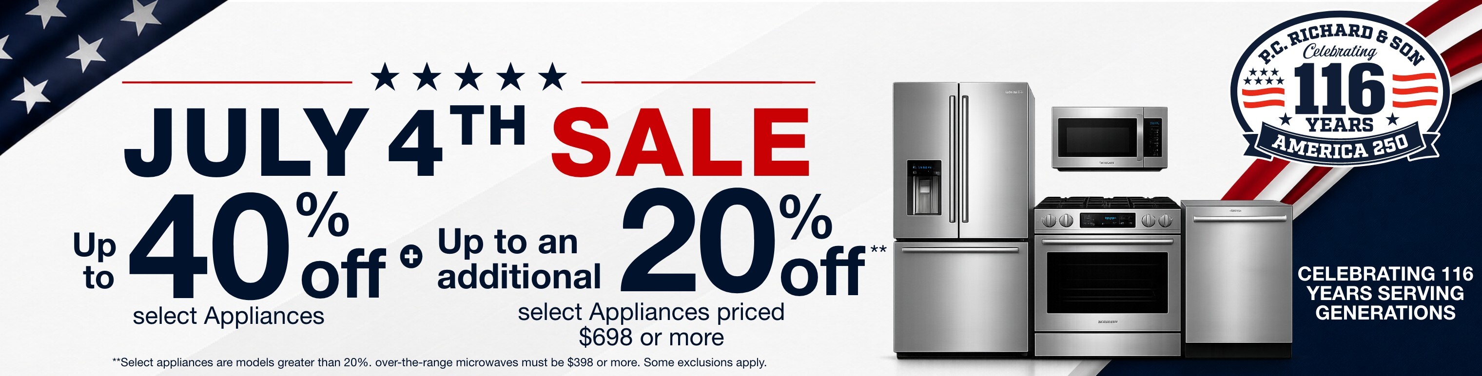 july fourth sale up to forty percent off select appliances plus up to an additional twenty percent off select appliances. select appliances are greater than twenty percent over the range microwaves must be 398 dollars or more some exclusions apply