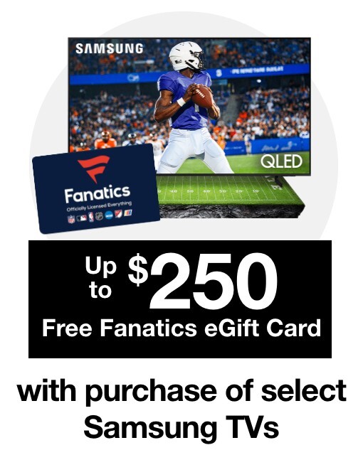 Up to $250 Free Fanatics eGift Card with purchase of select Samsung TVs