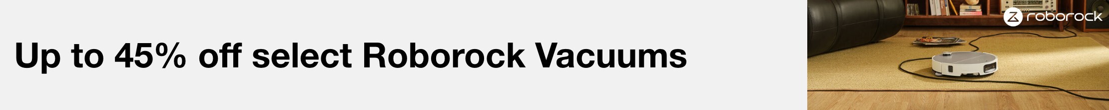 Up to 45% off select Roborock Vacuums