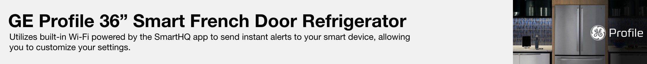 GE profile 36 inch smart french door refrigerator utlilizes built in wifi powered by the smart HQ app to send instant alerts to your smart device allowing you to customize your settings 