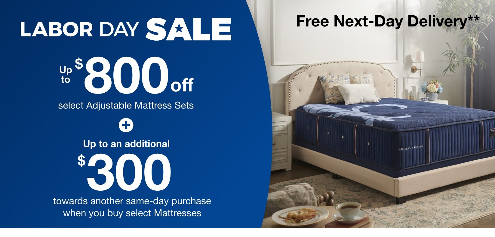 Labor day sale up to $800 off select adjustable mattress sets plus up to an additional $300 towards another same-day purchase when you buy select mattresses free next day delivery