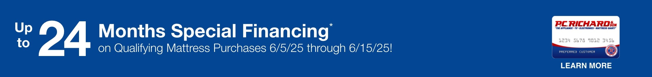 Up to 24 Months Special Financing on qualifying Mattress Purchases 6/5/25 through 6/15/25. Learn More.