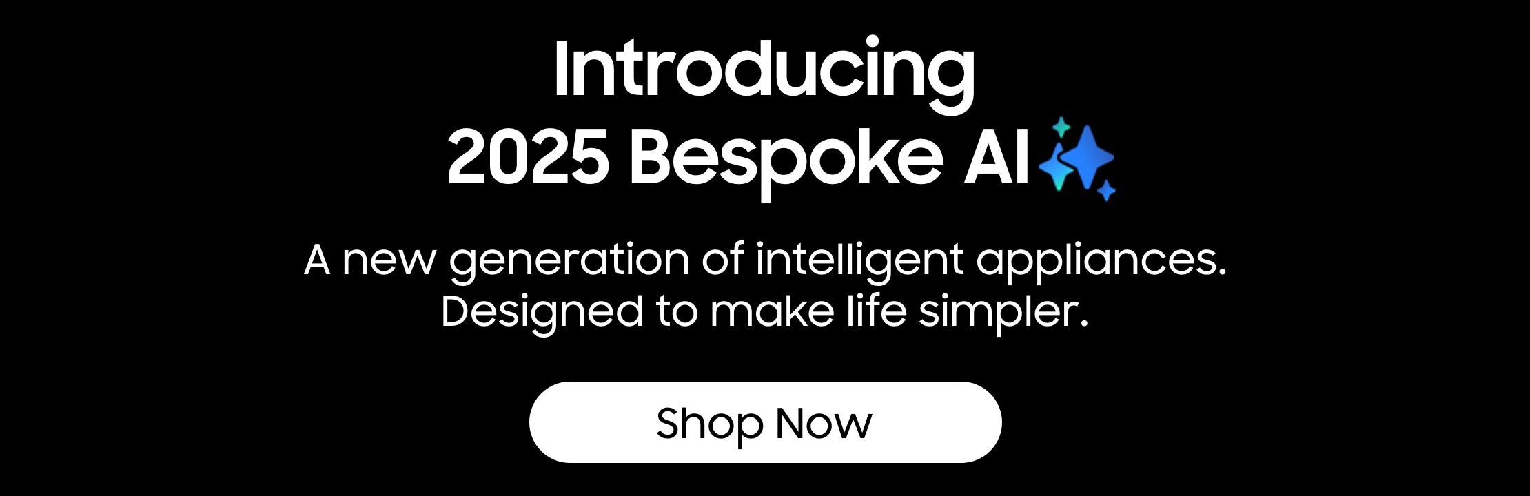 Introducing 2025 Bespoke AI A new generation of intelligent appliances. Designed to make life simpler shop now