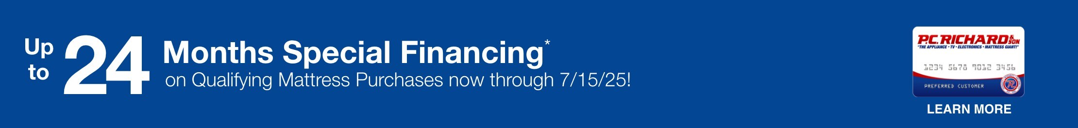 Get up to 24 Months Special Financing* on Qualifying Mattress Purchases  now through 7/15/25!