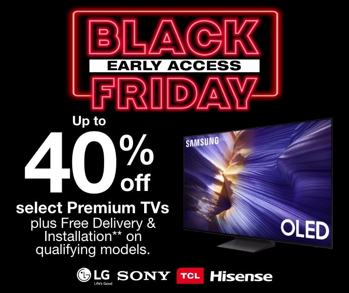 Up to 40% off select Premium TVs. Plus Free delivery and installation on qualifying models.