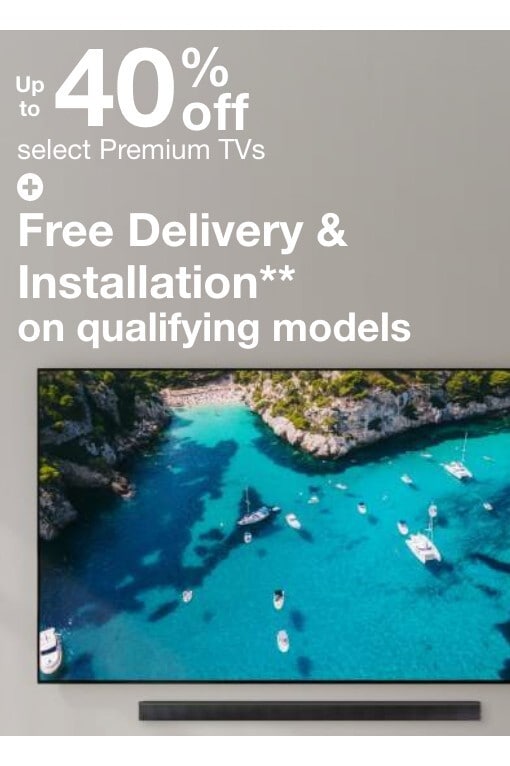 Up to 40% off select TVs +Free delivery & installation** on qualifying models