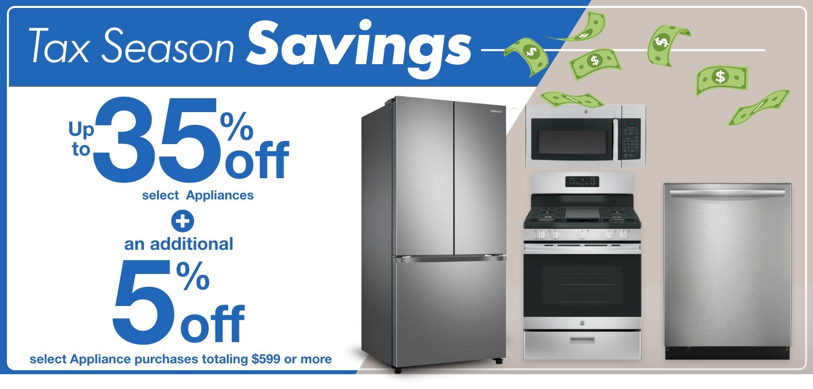 tax season savings up to 35 percent off select appliances plus an additional 5 percent off select appliance purchases totaling 599 dollars or more