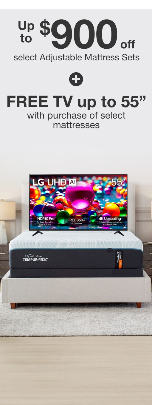 Up to $900 off select Adjustable Mattress Sets + FREE TV up to 55&rdquo; with purchase of select mattresses