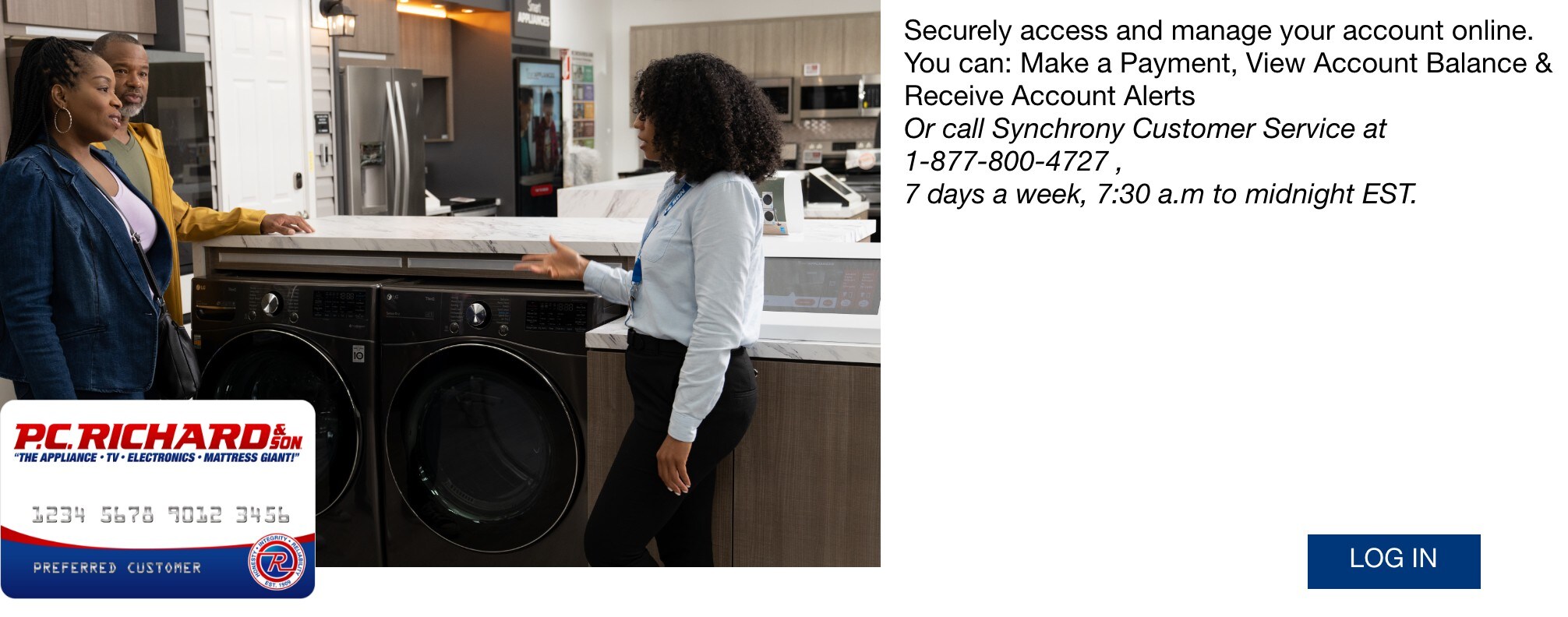 Securely access and manage your account online. you can: make a payment, view account balance & receive account alerts or call synchrony customer service at 1-877-800-4727 7 days a week; 7:30am to midnight est