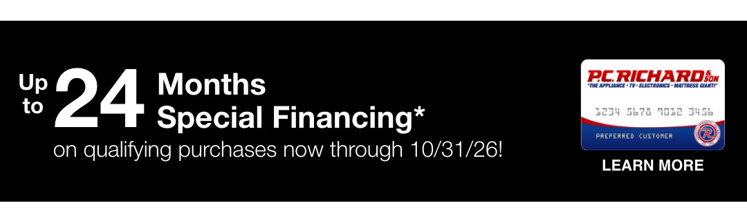 up to 24 Months* Special Financing on qualifying purchases now through 10/31/26!