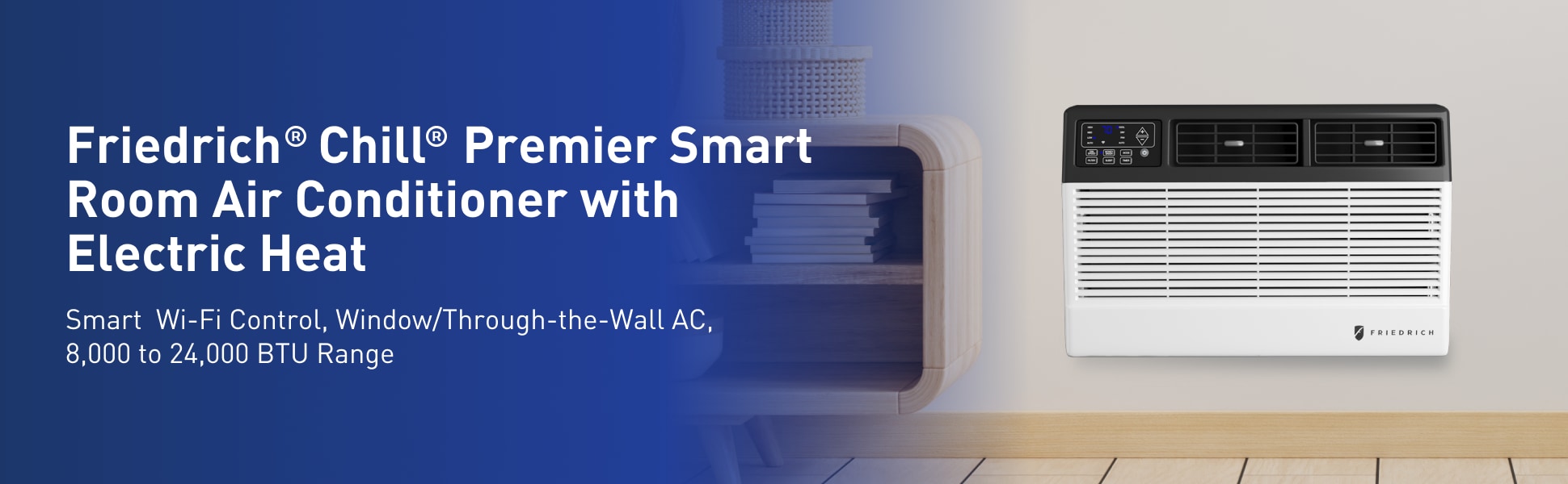 Friedrich Chill Premier Smart Room Air Conditioner with Electric Heat. Smart Wi-Fi Control, Window, Through-the-Wall AC, 8,000 to 24,000 BTU Range